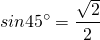 \[sin45^\circ =\frac{\sqrt2}{2}\]