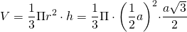 \[V=\frac{1}{3}\Pi r^2\cdot h=\frac{1}{3}\Pi \cdot \biggl(\frac{1}{2}a\biggl)^2\cdot\frac{a\sqrt3}{2}\]