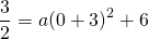\[\frac{3}{2}=a(0+3)^2+6\]