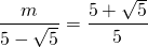 \[\frac{m}{5-\sqrt5}=\frac{5+\sqrt5}{5}\]