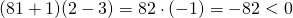 (81+1)(2-3)=82\cdot (-1)=-82<0