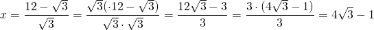 \[x=\frac{12-\sqrt3}{\sqrt3}=\frac{\sqrt3(\cdot12-\sqrt3)}{\sqrt3\cdot \sqrt3}=\frac{12\sqrt3-3}{3}=\frac{3\cdot(4\sqrt3-1)}{3}=4\sqrt3-1\]