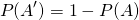 \[P(A')=1-P(A)\]